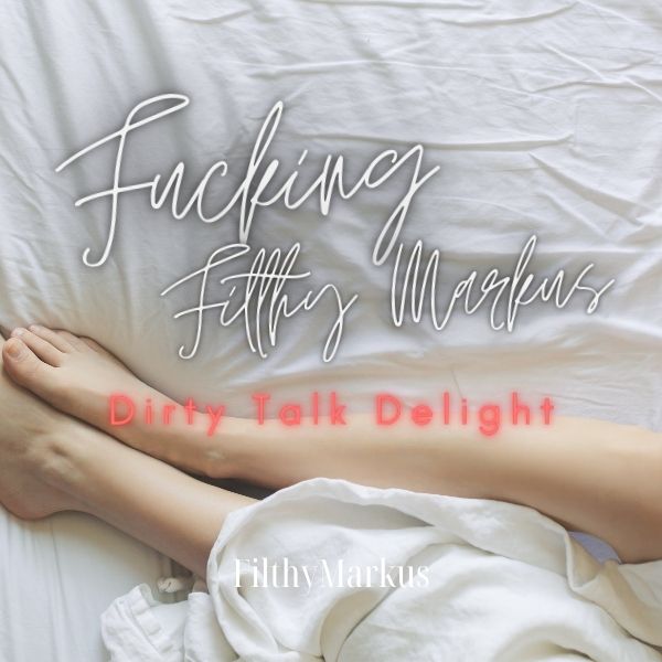 Fucking Filthy Markus - Dirty Talk Delight cover image