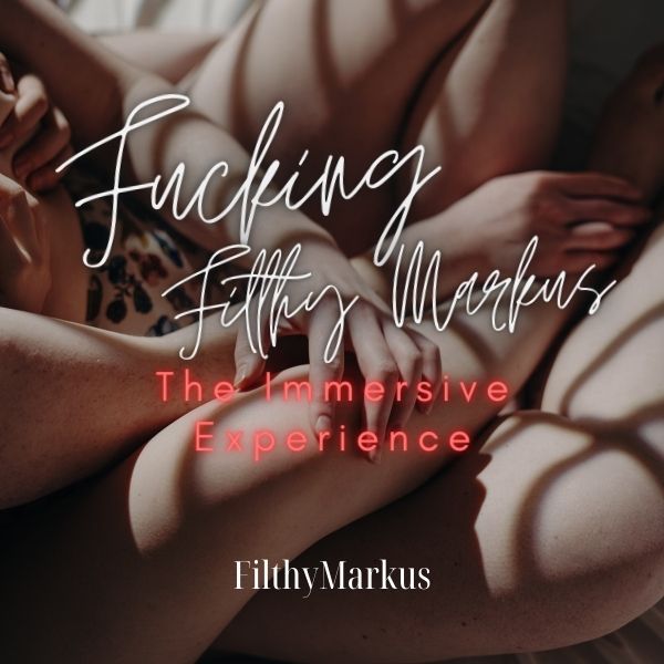 Fucking Filthy Markus - The Immersive Experience cover image